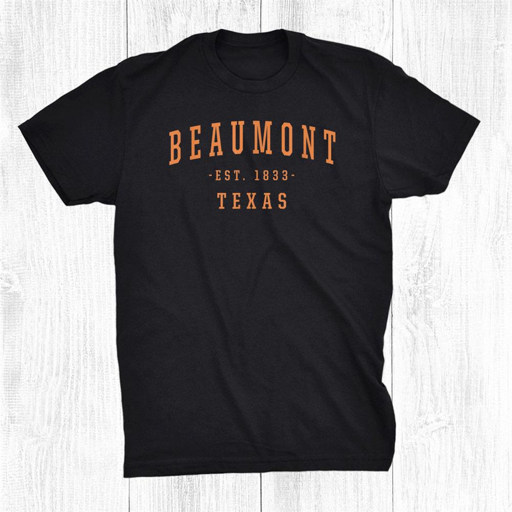Beaumont Texas Tx Hometown Beaumonter Home State Keepsake Shirt