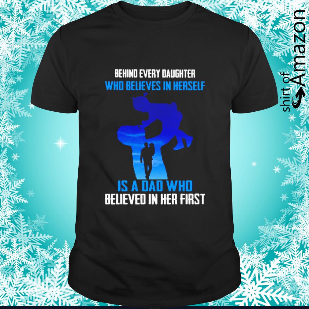 Behind every daughter who believes in herself is a dad who believed in her first shirt