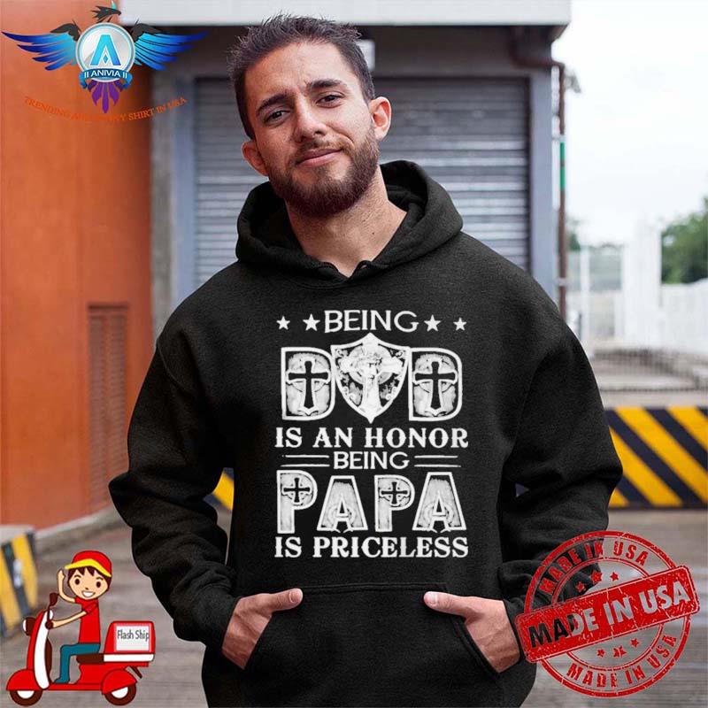 Being dad is an honor being papa is priceless shirt