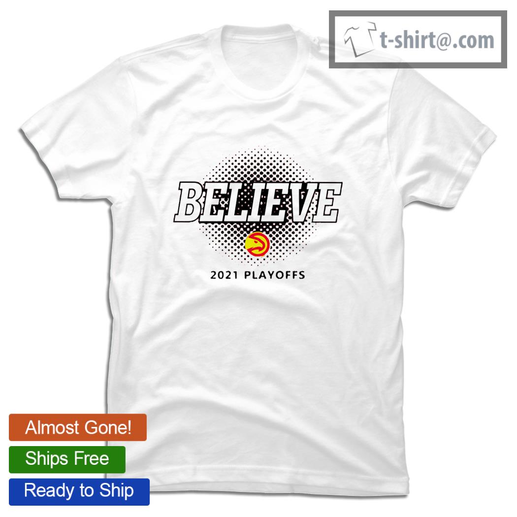 Believe Atlanta Hawks Playoffs 2021 shirt