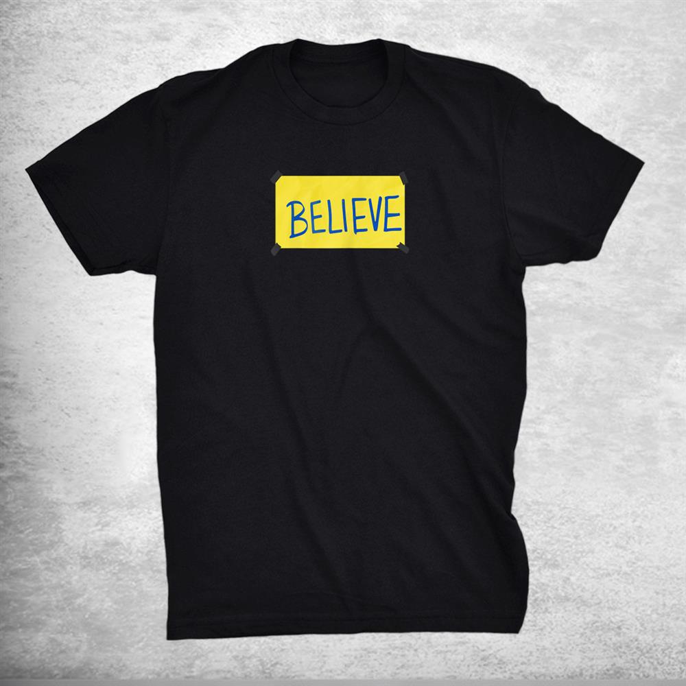Believe Sign Funny Shirt