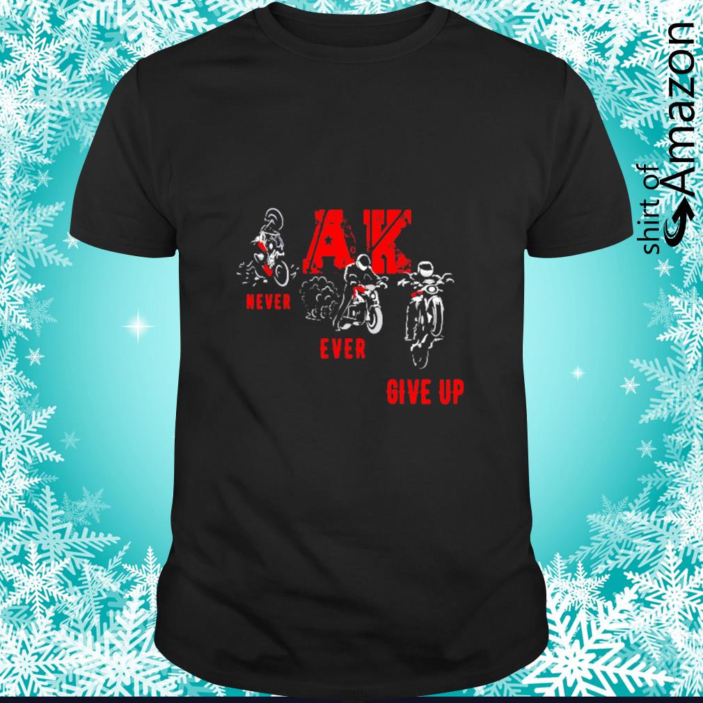 Best AK Never ever give up shirt