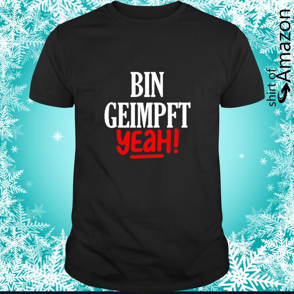 Best Bin Geimpft Yeah shirt