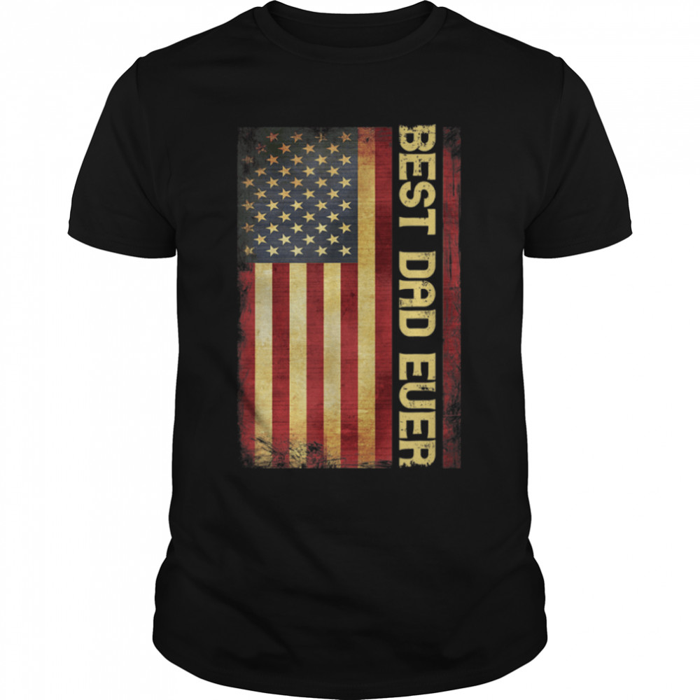Best Dad Ever US American Flag Gift For Father’s Day T-Shirt B0B2JKY91X