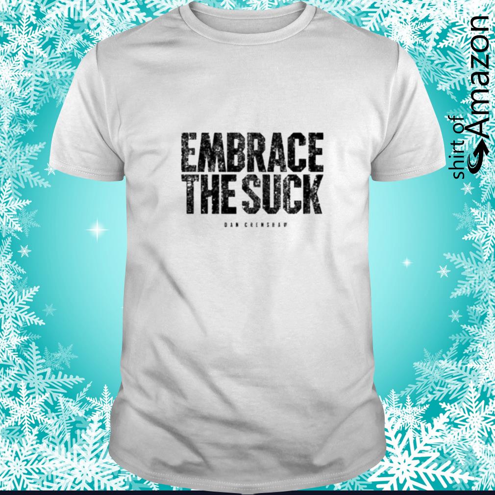 Best Embrace The Suck t-shirt
