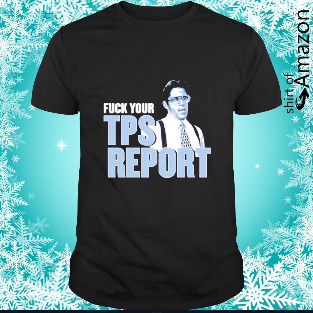 Best fuck your TPS report shirt