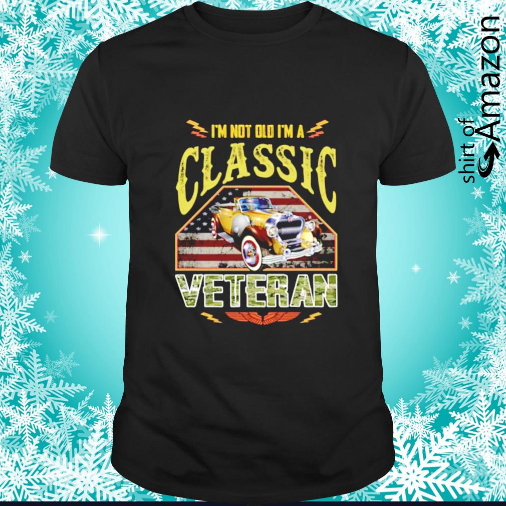 Best i’m not old I’m a classic veteran American flag shirt