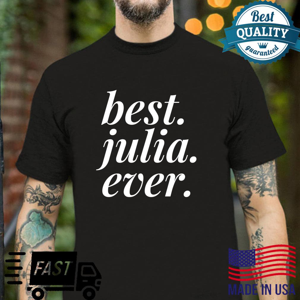 Best Julia Ever Name Personalized Girl BFF Friend Shirt