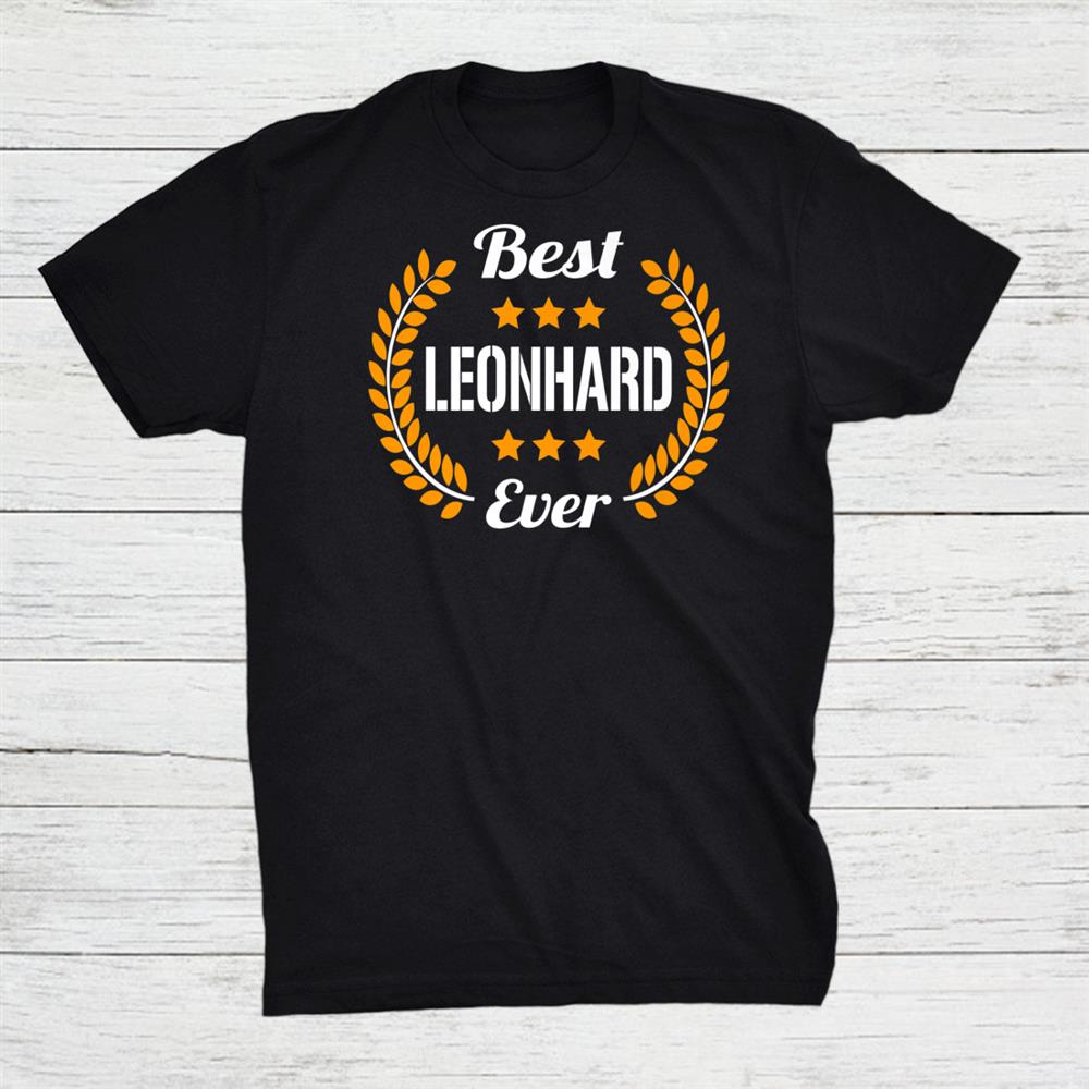 Best Leonhard Ever Funny Saying First Name Leonhard Shirt