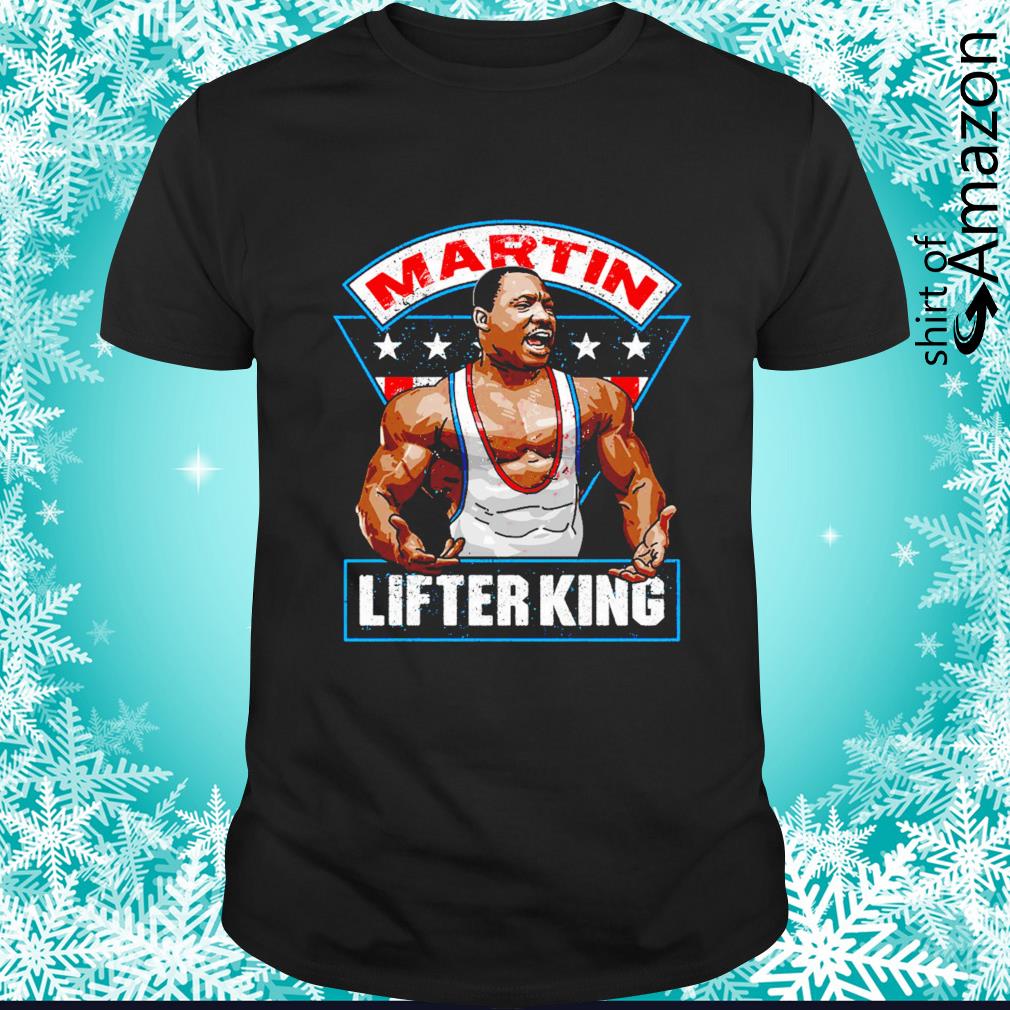 Best Martin Lifter King t-shirt
