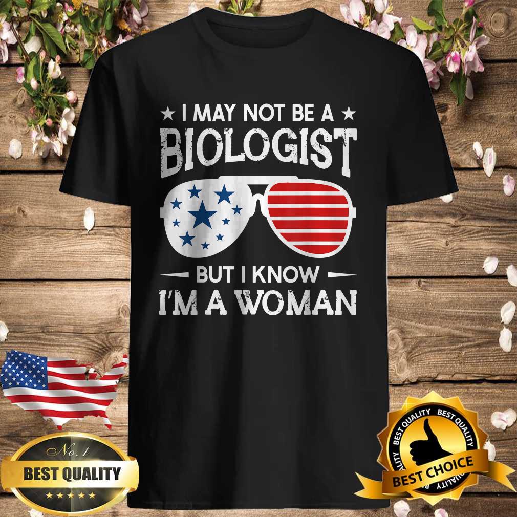 Best Sunglasses I May Not Be A Biologist But I Know I’m A Woman T-Shirt