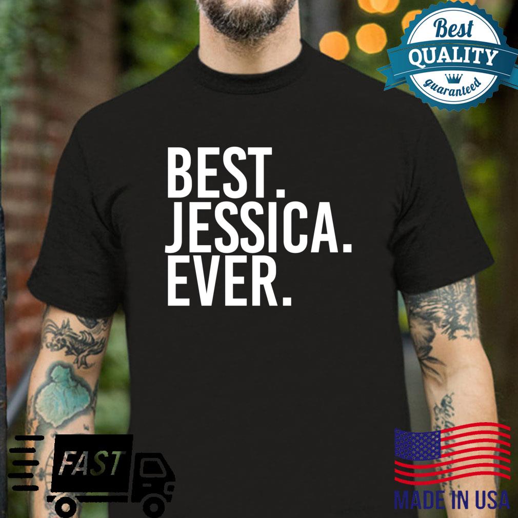 BEST. JESSICA. EVER Name Personalized Shirt