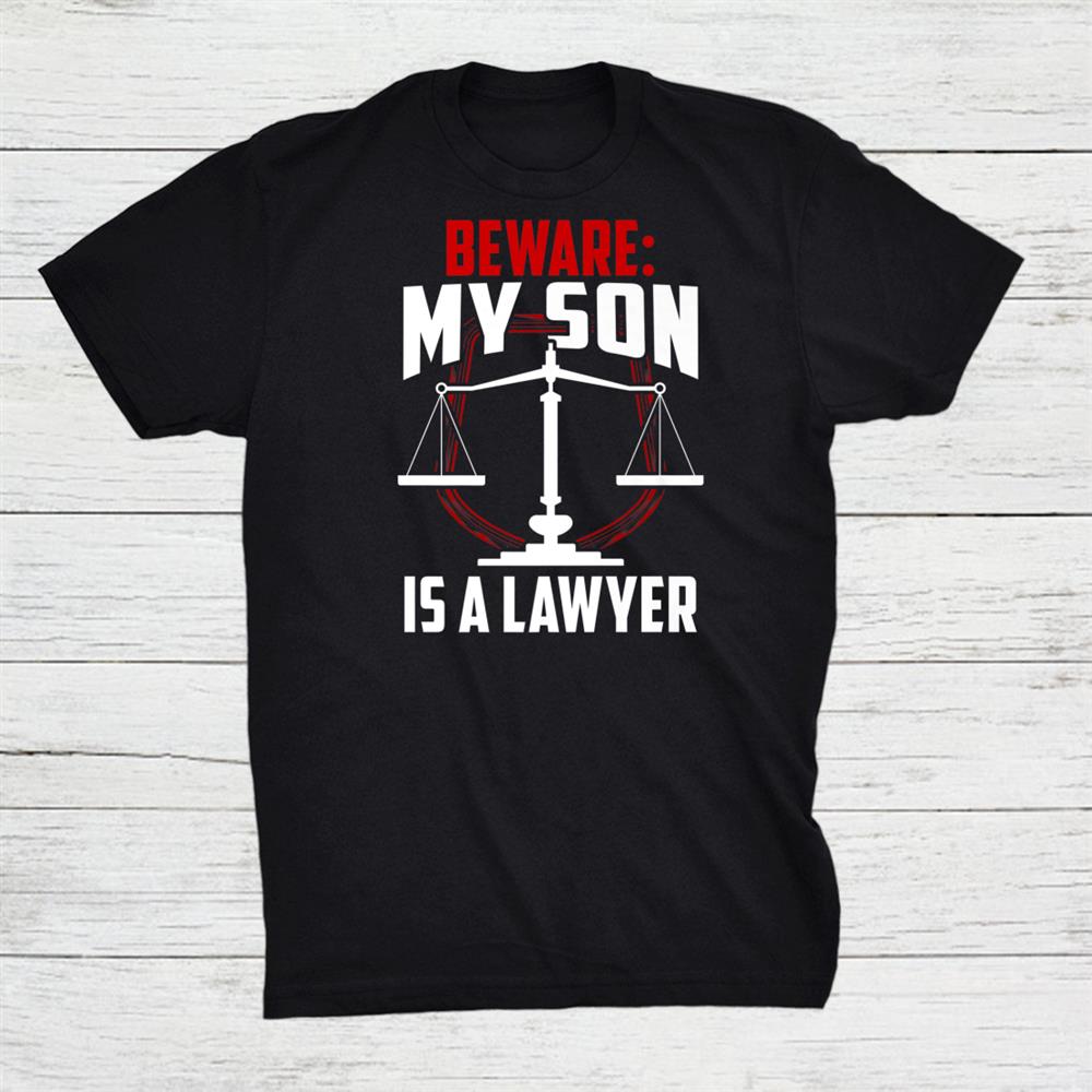Beware My Son Is A Lawyer Attorney Advocate Law Graduation Shirt