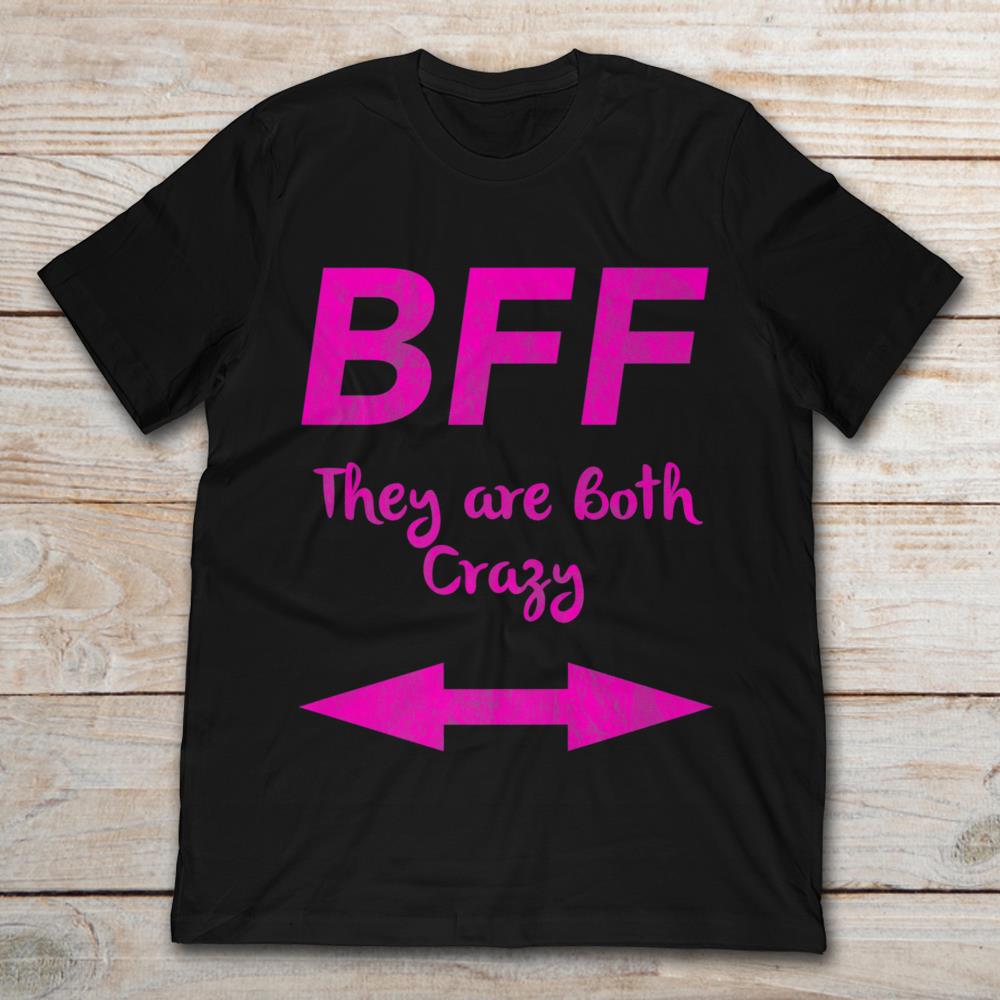 BFF They Are Both Crazy Coupless Best Friend