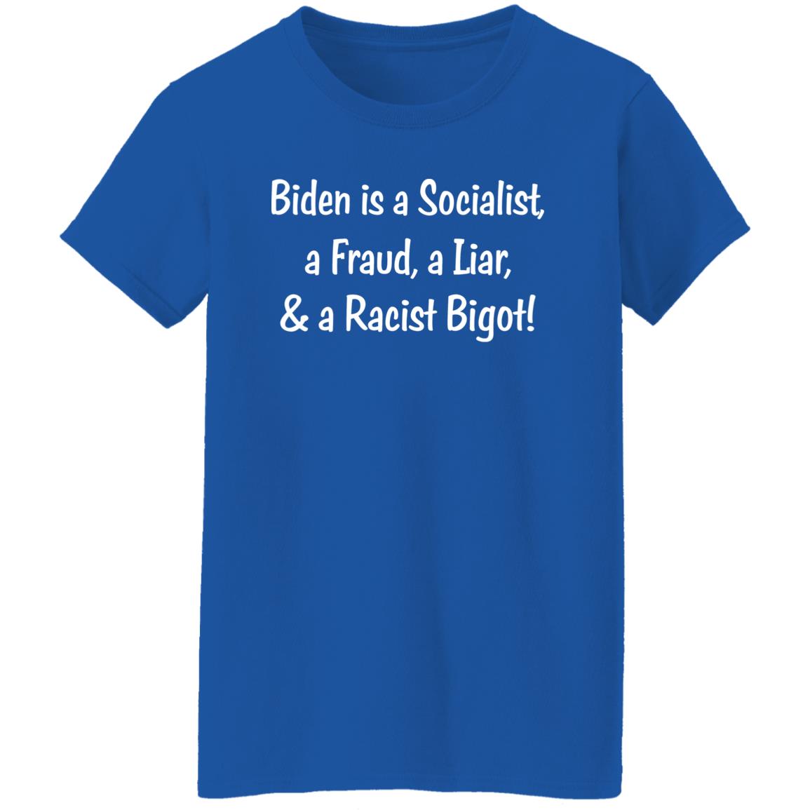 Biden Is A Socialist A Fraud A Liar And A Racist Bigot Shirt Biden Is A Socialist A Fraud A Liar And A Racist Bigot Shirt