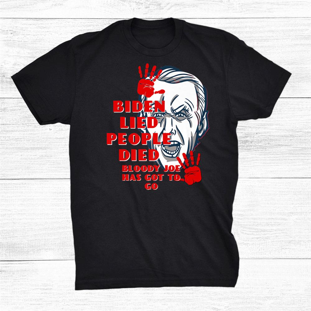 Biden Lied People Died Anti Biden Usa Flag Bloody Hand Biden Shirt