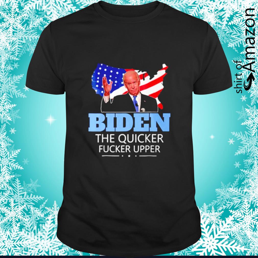 Biden the quicker fucker upper anti democrat USA flag shirt