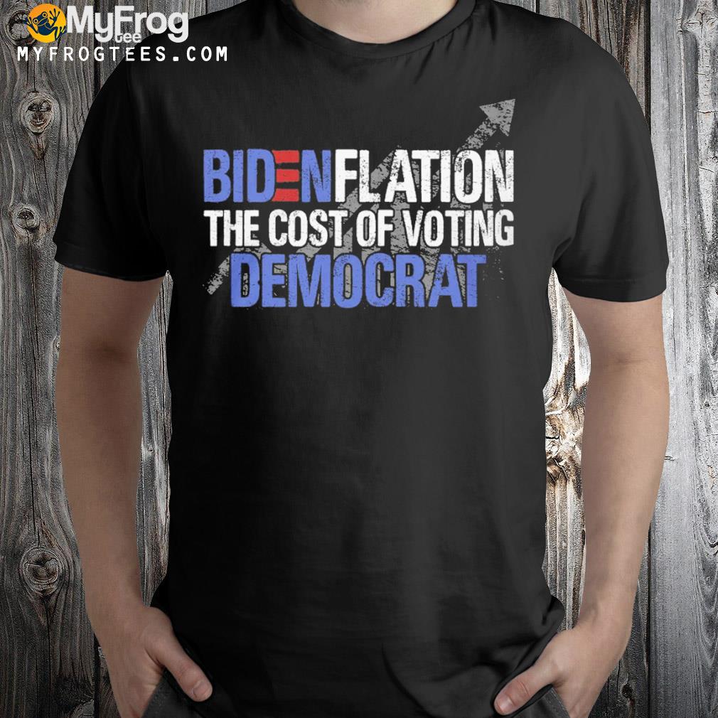 Bidenflation the cost of voting democrat shirt