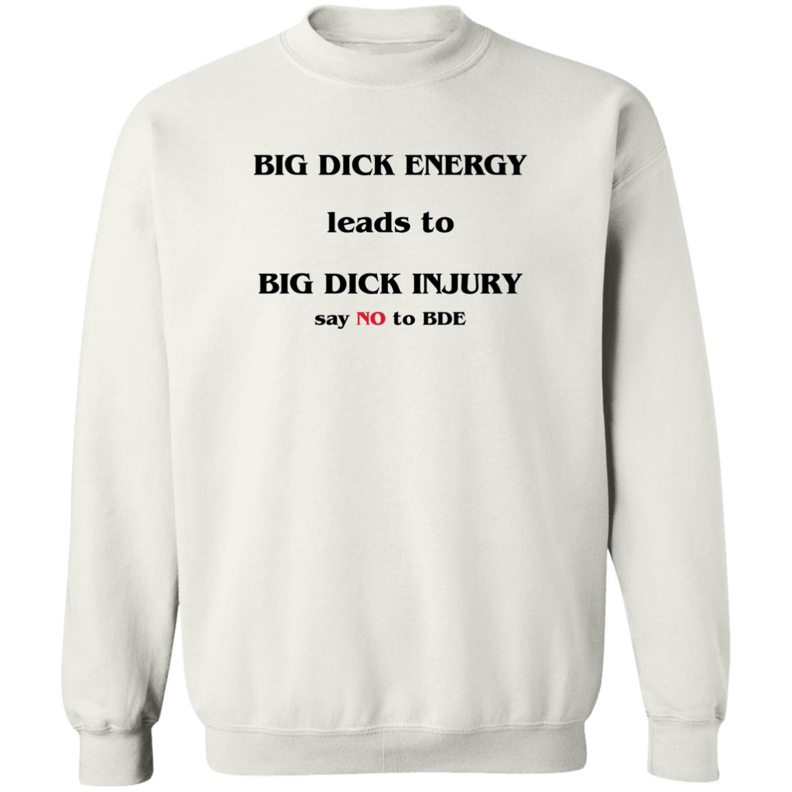 Big Dick Energy Leads To Big Dick Injury Say No To Bde Shirt Good Shirts Shirts That Go Hard