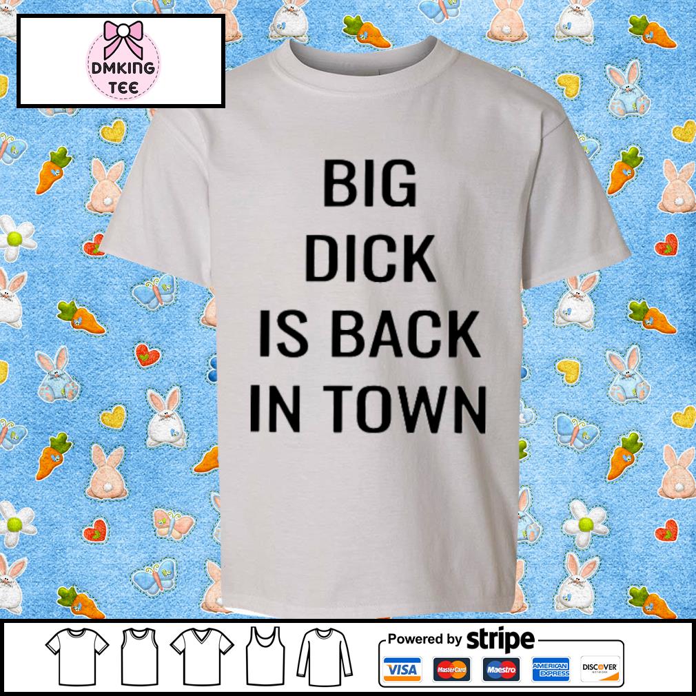 Big Dick Is Bad In Town Shirt