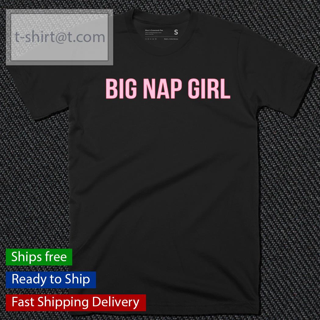 Big nap girl shirt