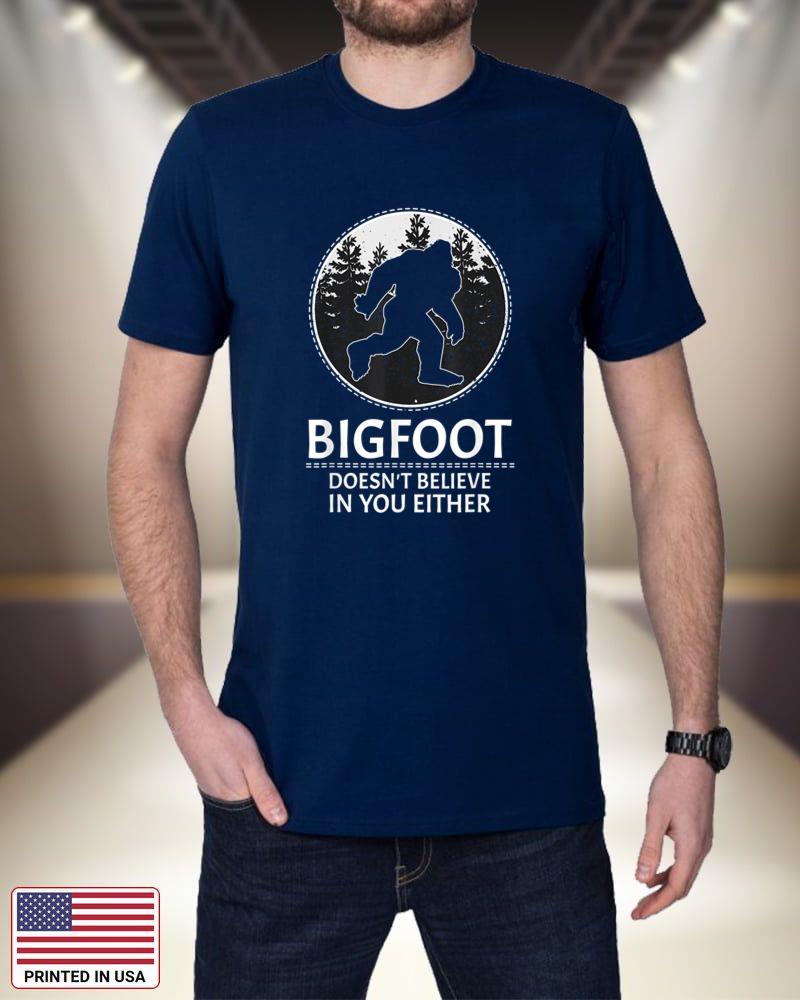 Bigfoot Doesn't Believe In You Either - Sasquatch Gift mfIVR