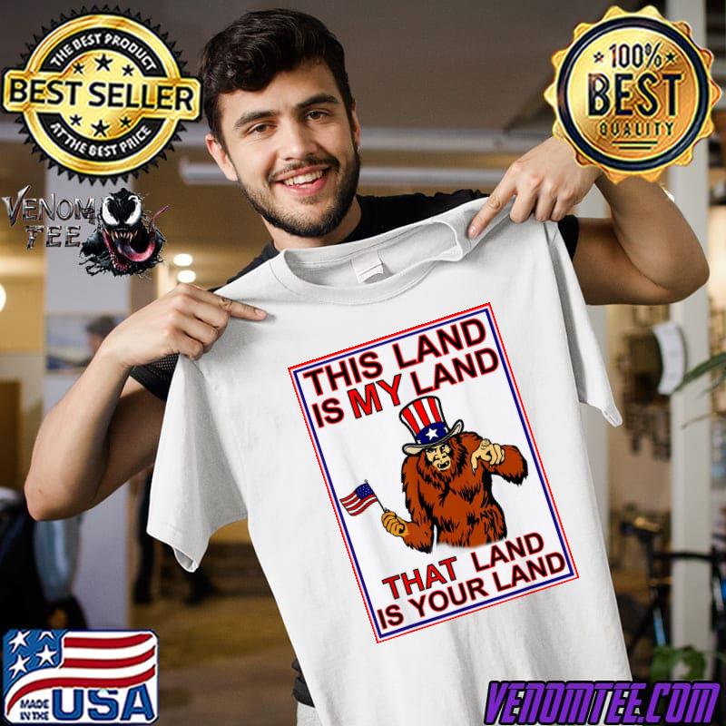 Bigfoot sasquatch this land is my land usa 4th of july shirt