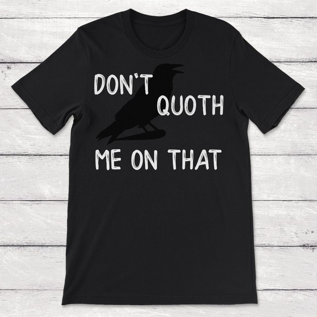 Bird Raven Dont Quoth Me On That English Literature Unisex T-Shirt