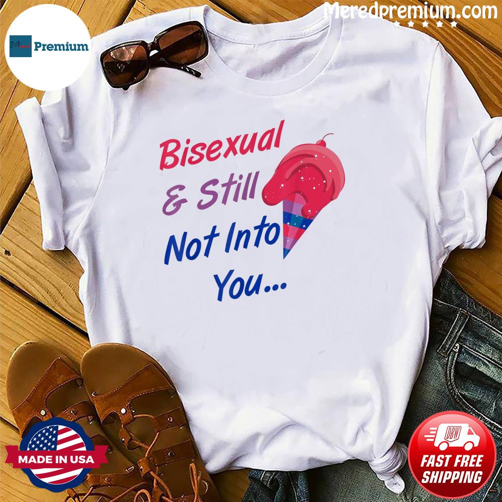Bisexual And Still Not Into You LGBTQ Bisexual Pride Shirt