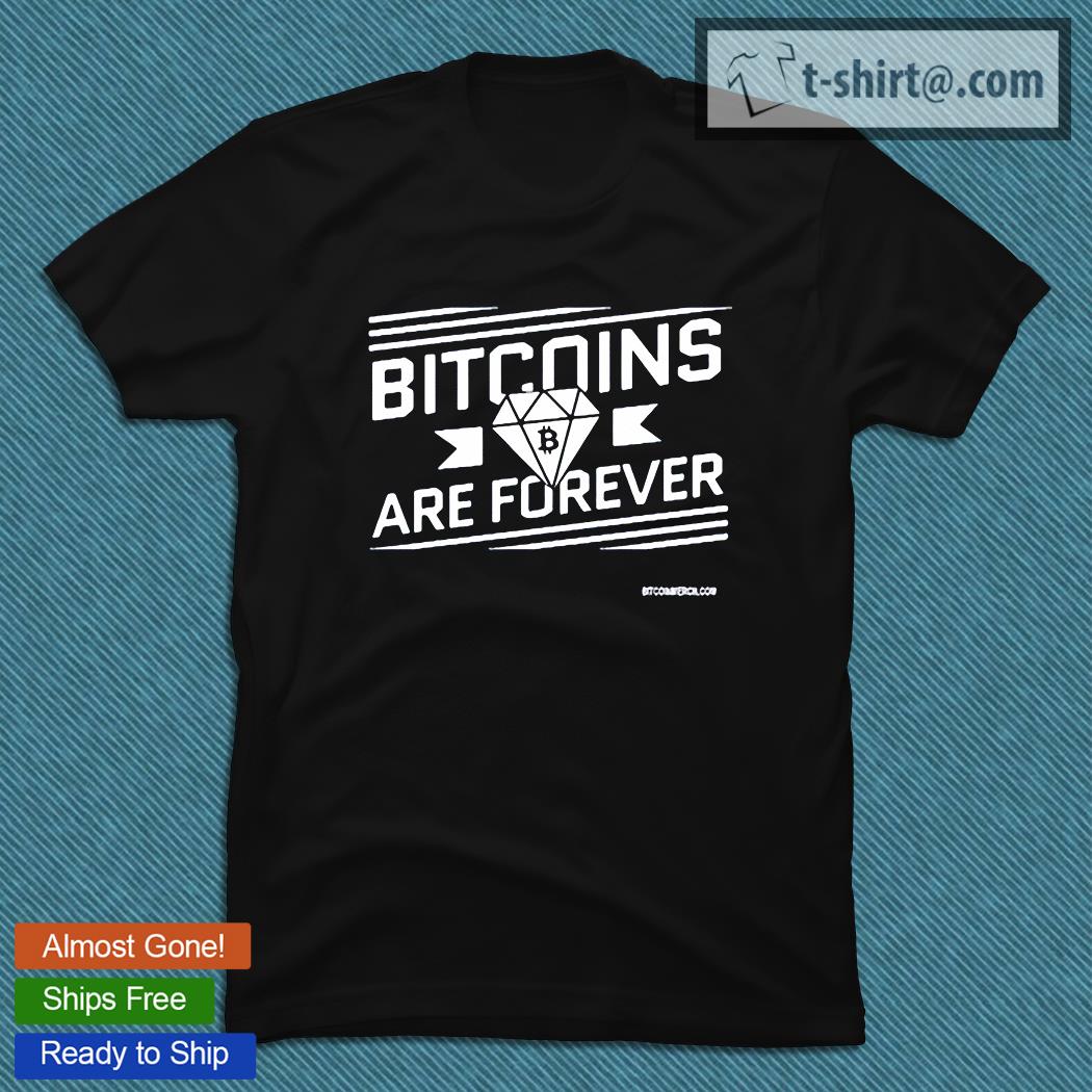 Bitcoins are forever T-shirt