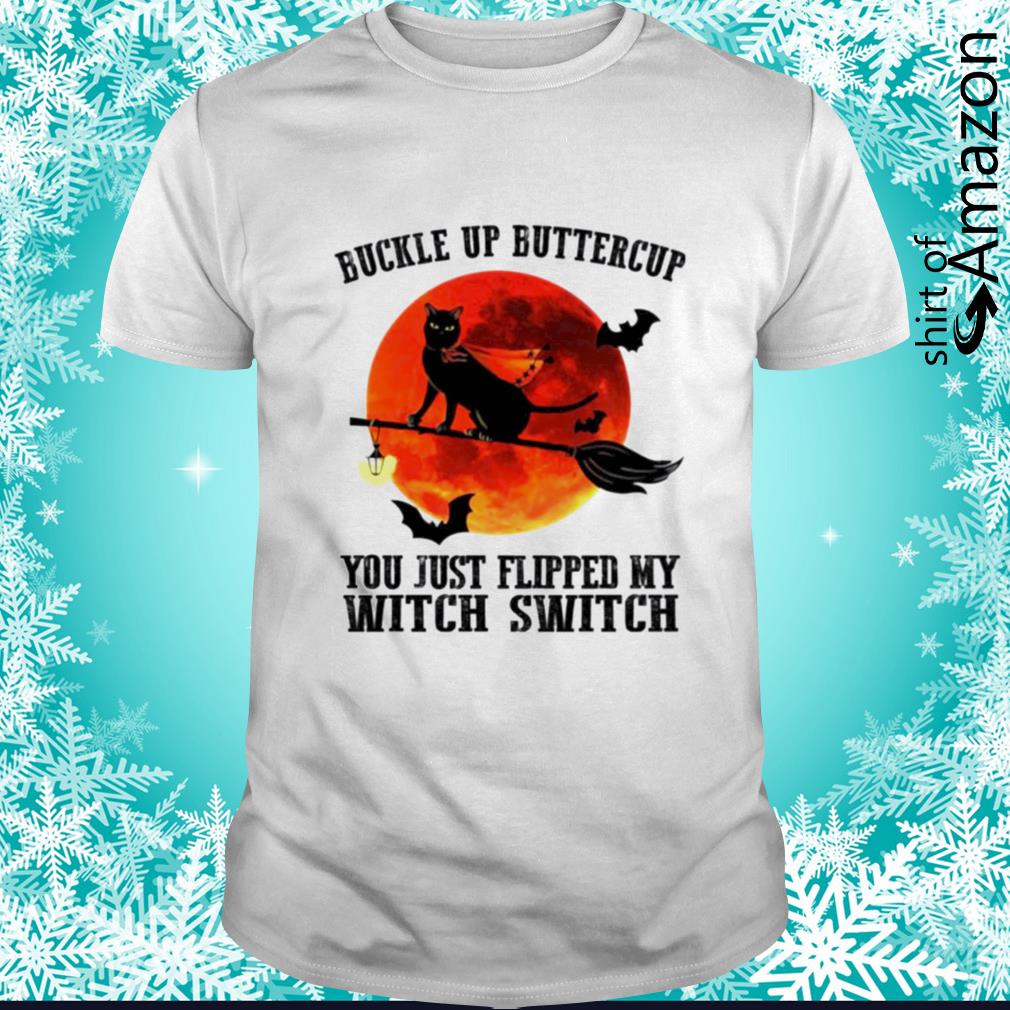 Black cat buckle up buttercup you just flipped my witch switch Halloween shirt