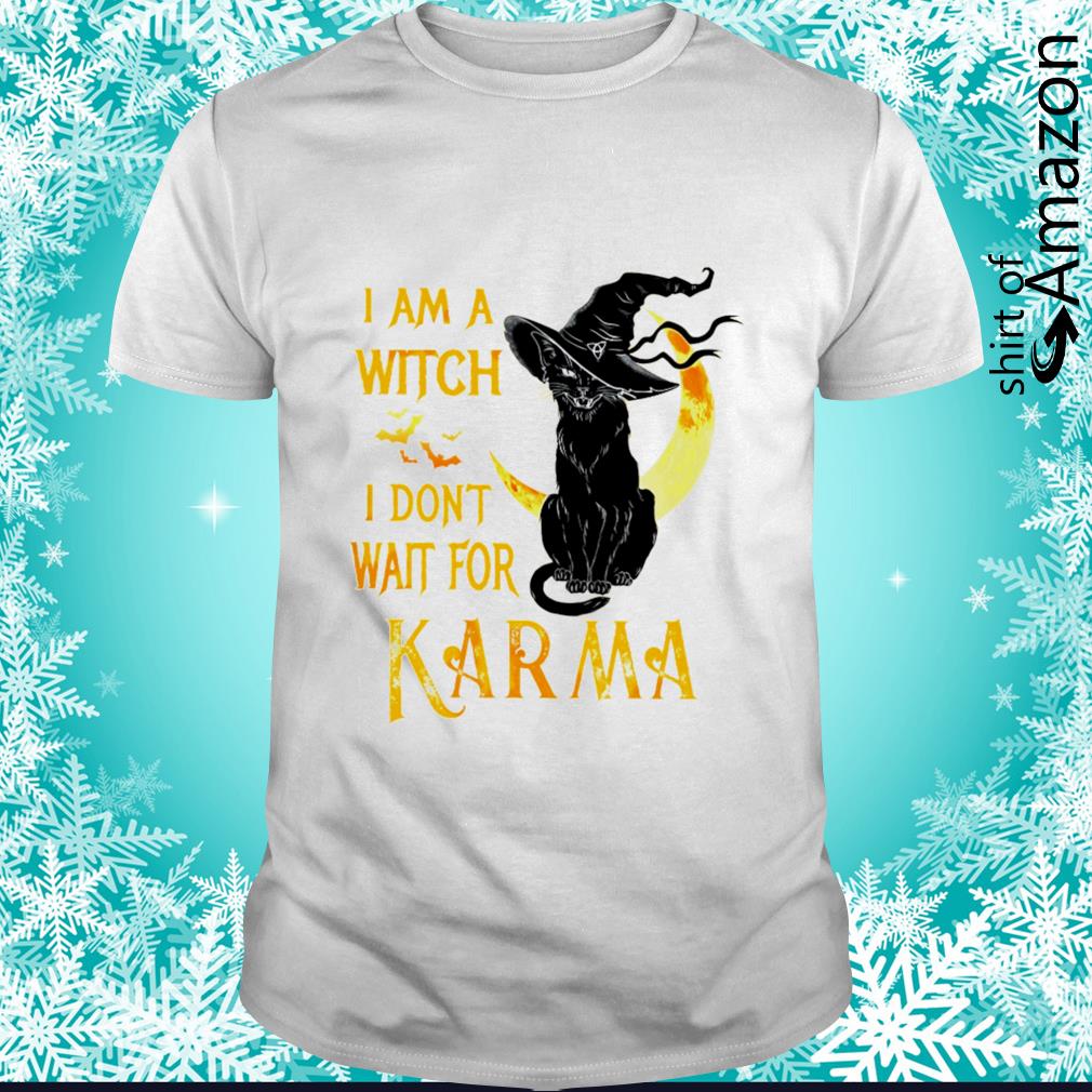 Black cat I am a witch I don’t wait for Karma Halloween shirt