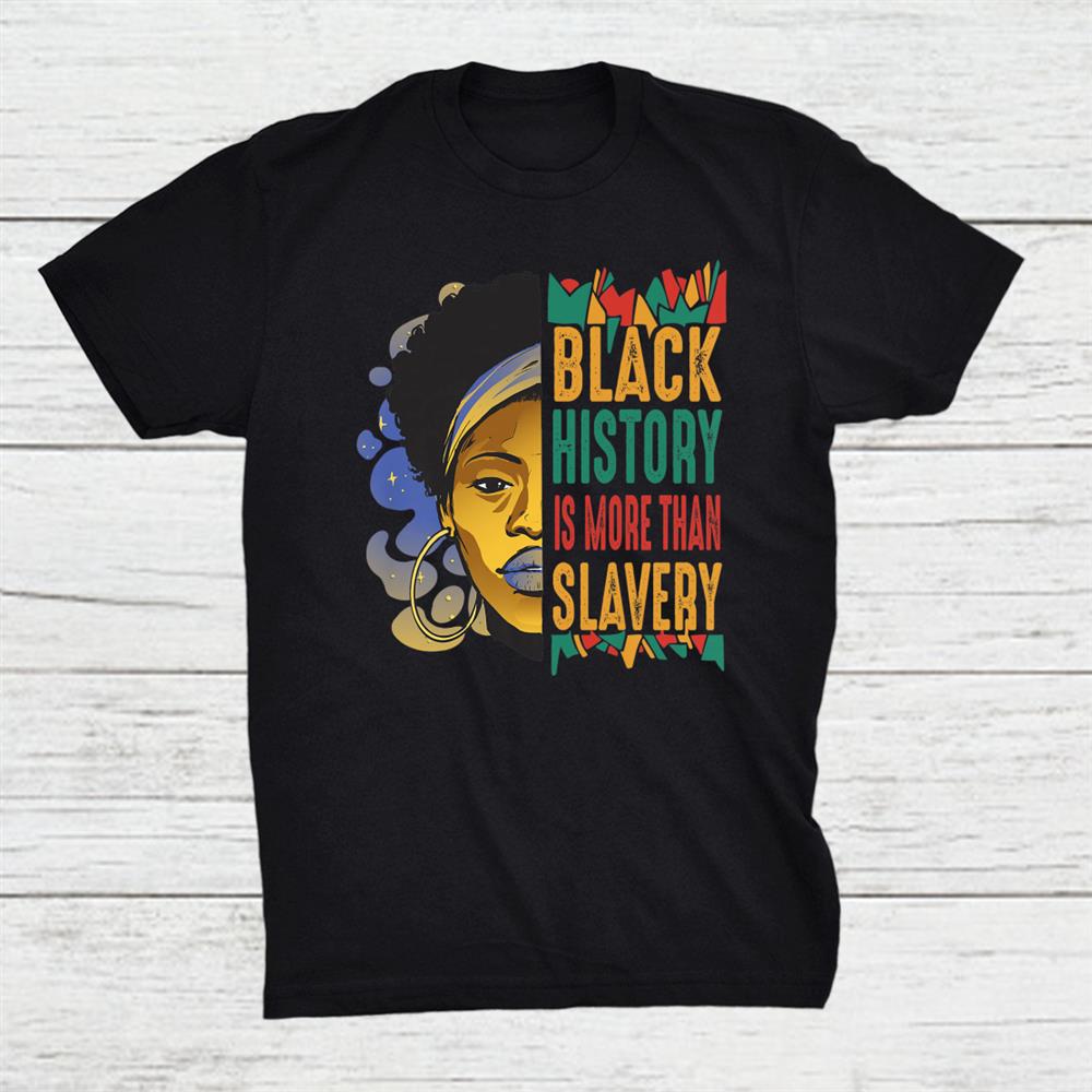 Black History Month More Than Slavery African Shirt