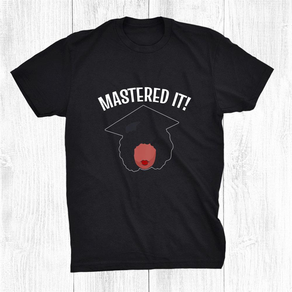 Black Queen Masters Degree Mastered It Shirt