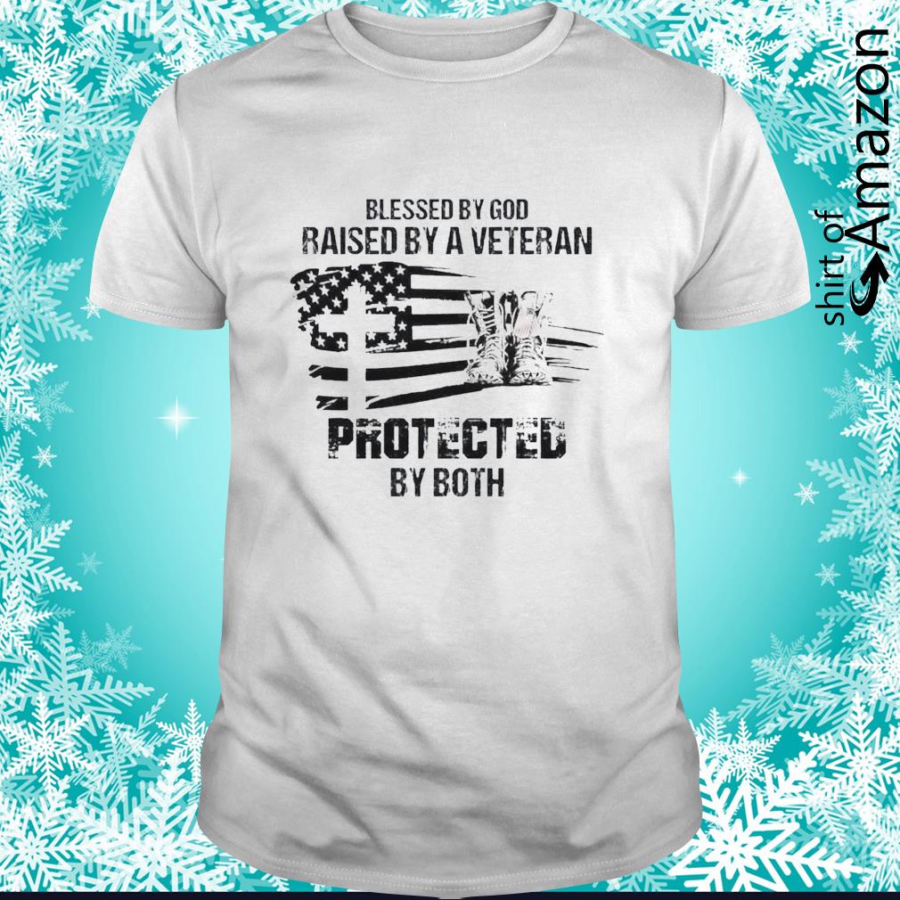 Blessed by God raised by a veteran protected by both shirt