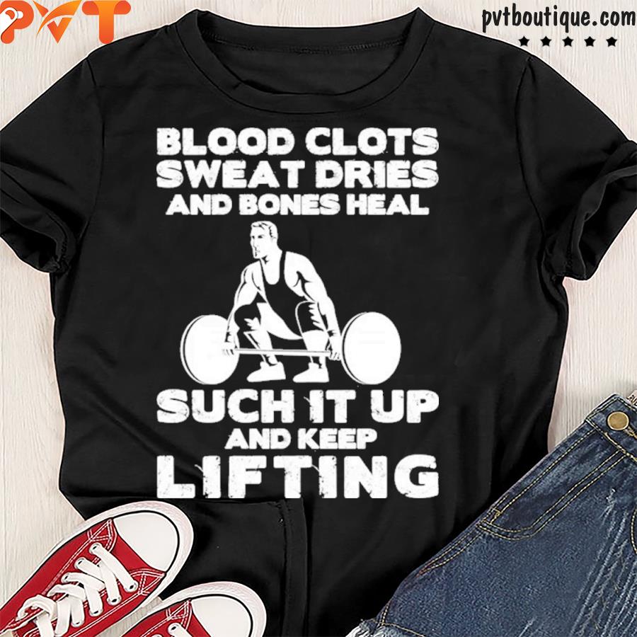 Blood clots sweat dries and bones heal such it up and keep lifting shirt