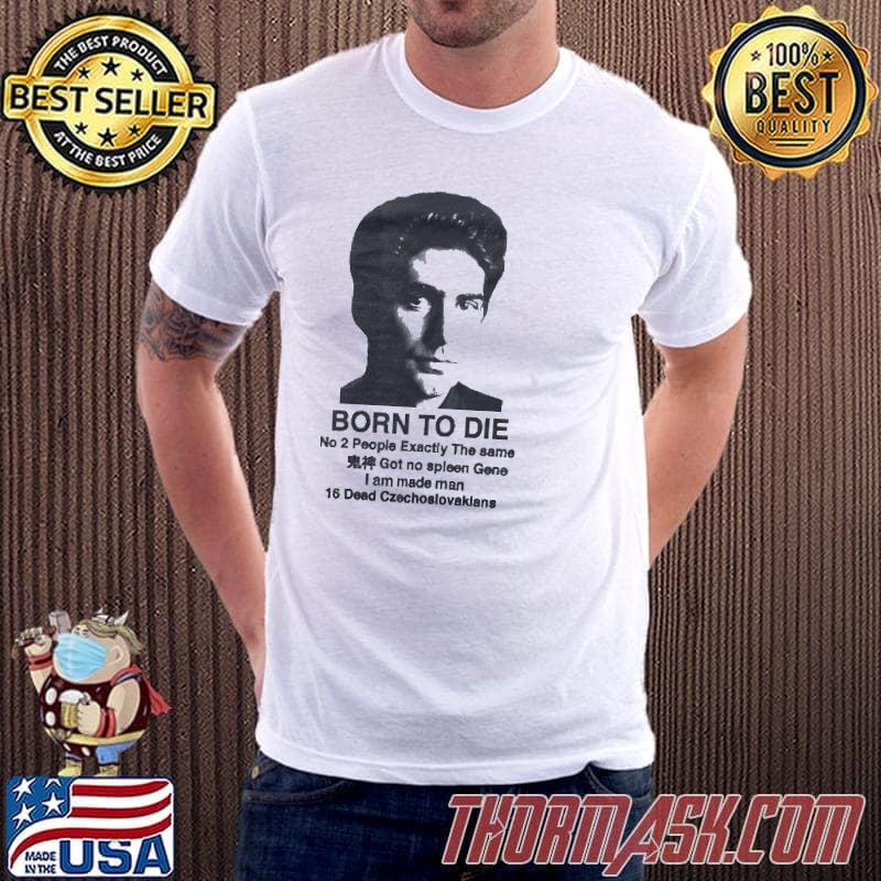 Born to die people exactly the same got no spleen gene vintage shirt