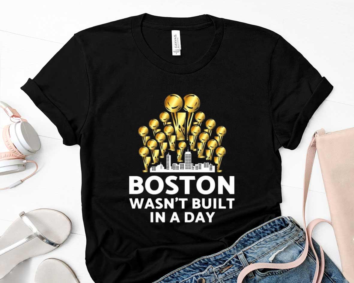 Boston Wasn’t Built In A Day shirt