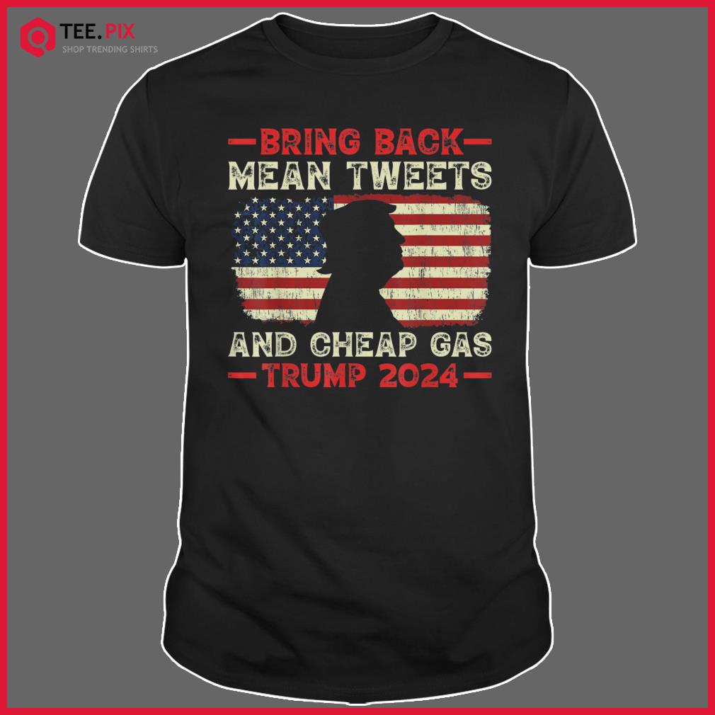 Bring Back Mean Tweets And Cheap Gas USA Flag Trump 2024 Shirt