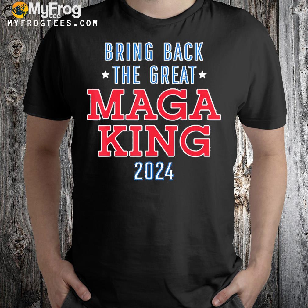 Bring back the great maga king 2024 ulta maga shirt