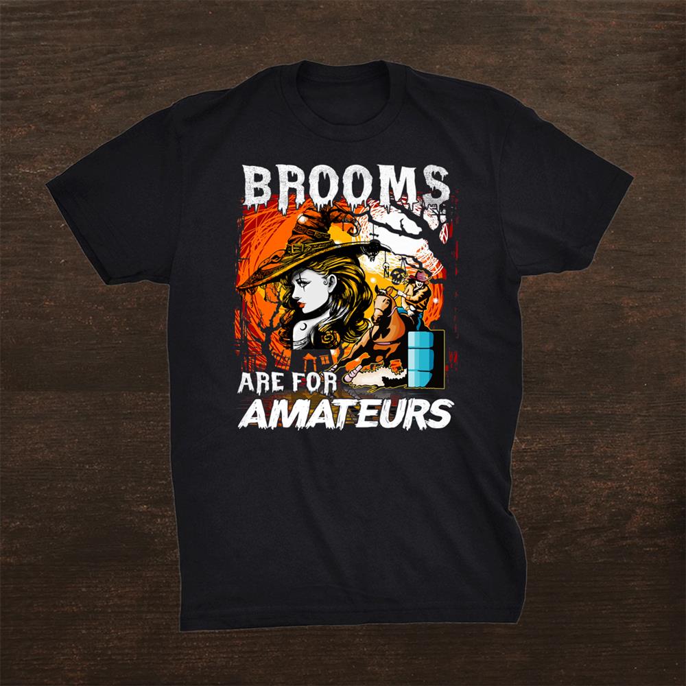 Brooms Are For Amateurs Beginners Barrel Shirt