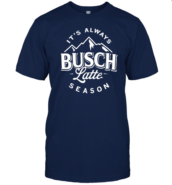 Busch Always Latte Season Shirts