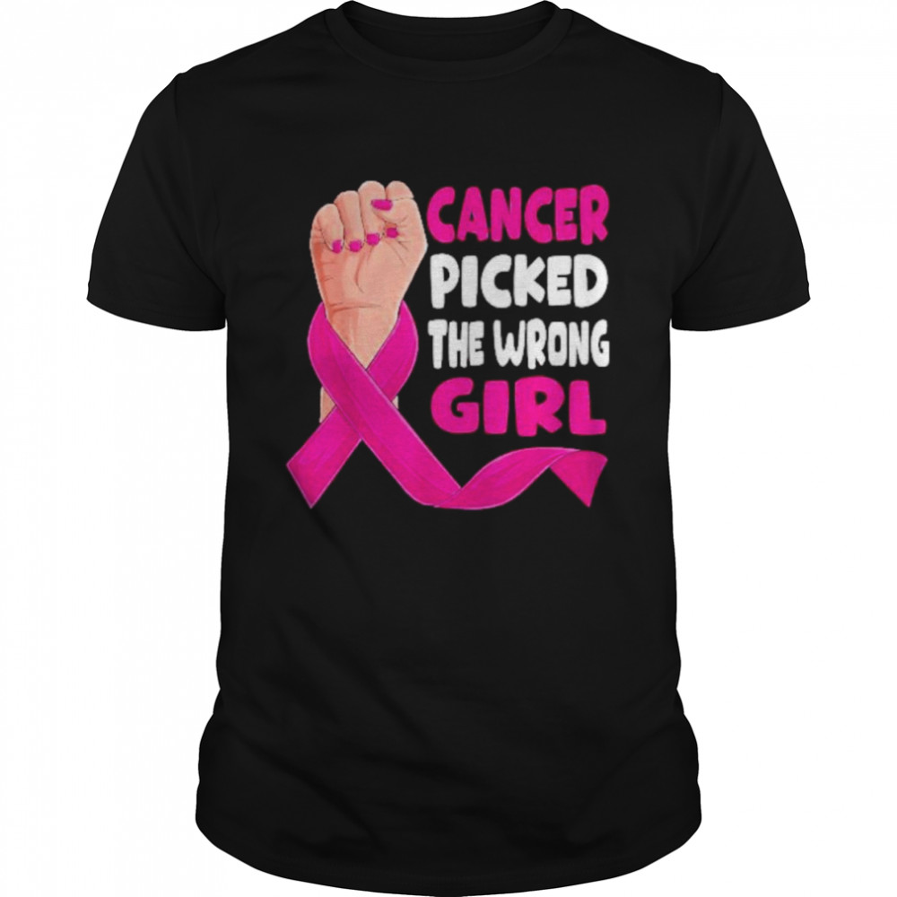 Cancer Picked The Wrong Girl Shirt