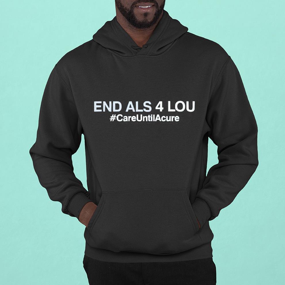 Care Until Acure End Als 4 Lou Los Angeles Angels shirt