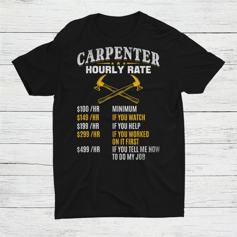 Carpenter Hourly Rate I Woodworking Carpenter Woodworker Shirt