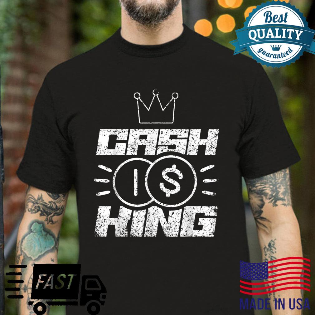 Cash Is King Invest Capitalism Money Saying Shirt