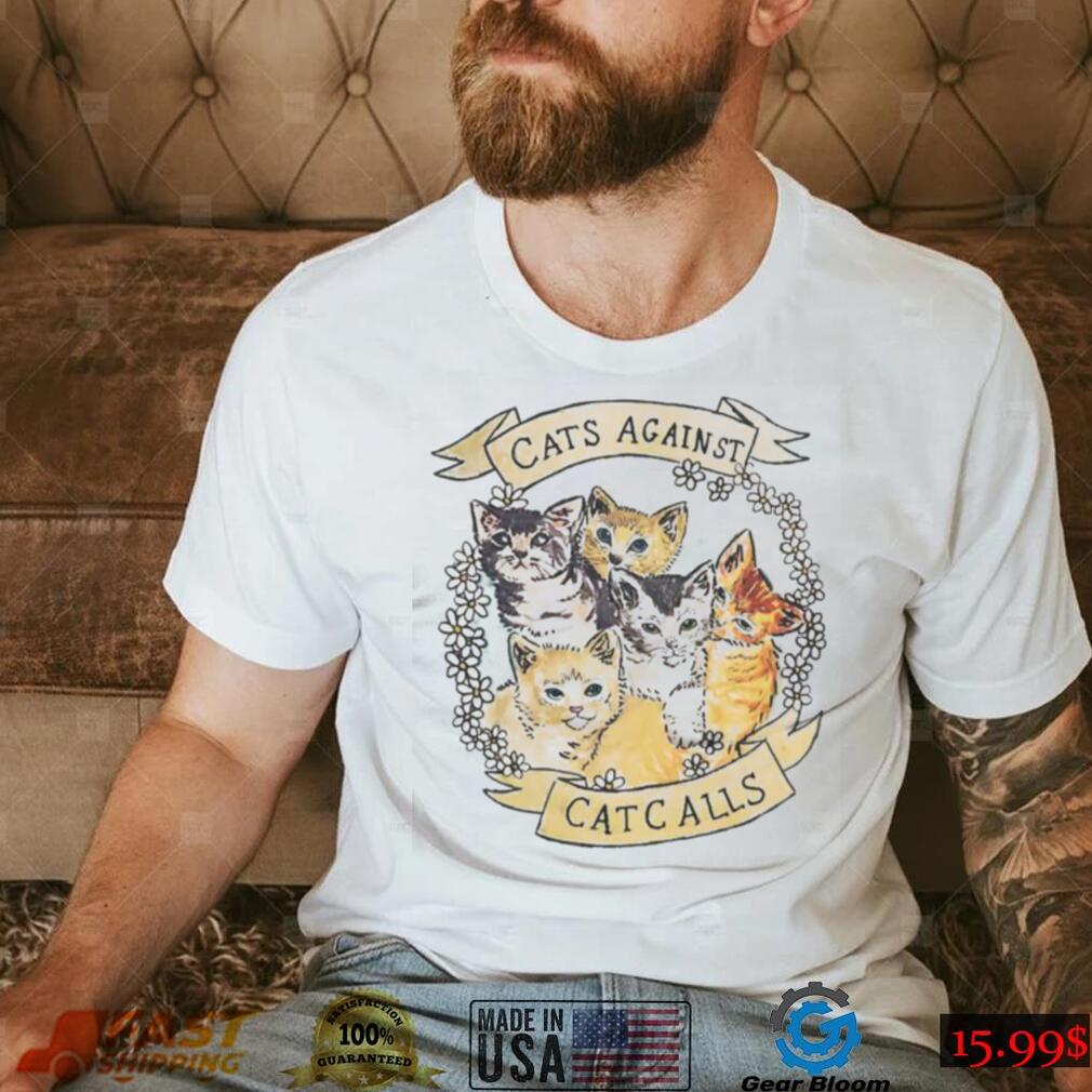 Cats Against Cat Calls ORIGINAL Feminist Shirts