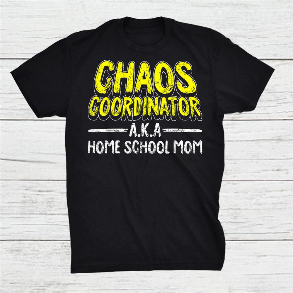 Chaos Coordinator Home School Mom Mama Mommy Shirt