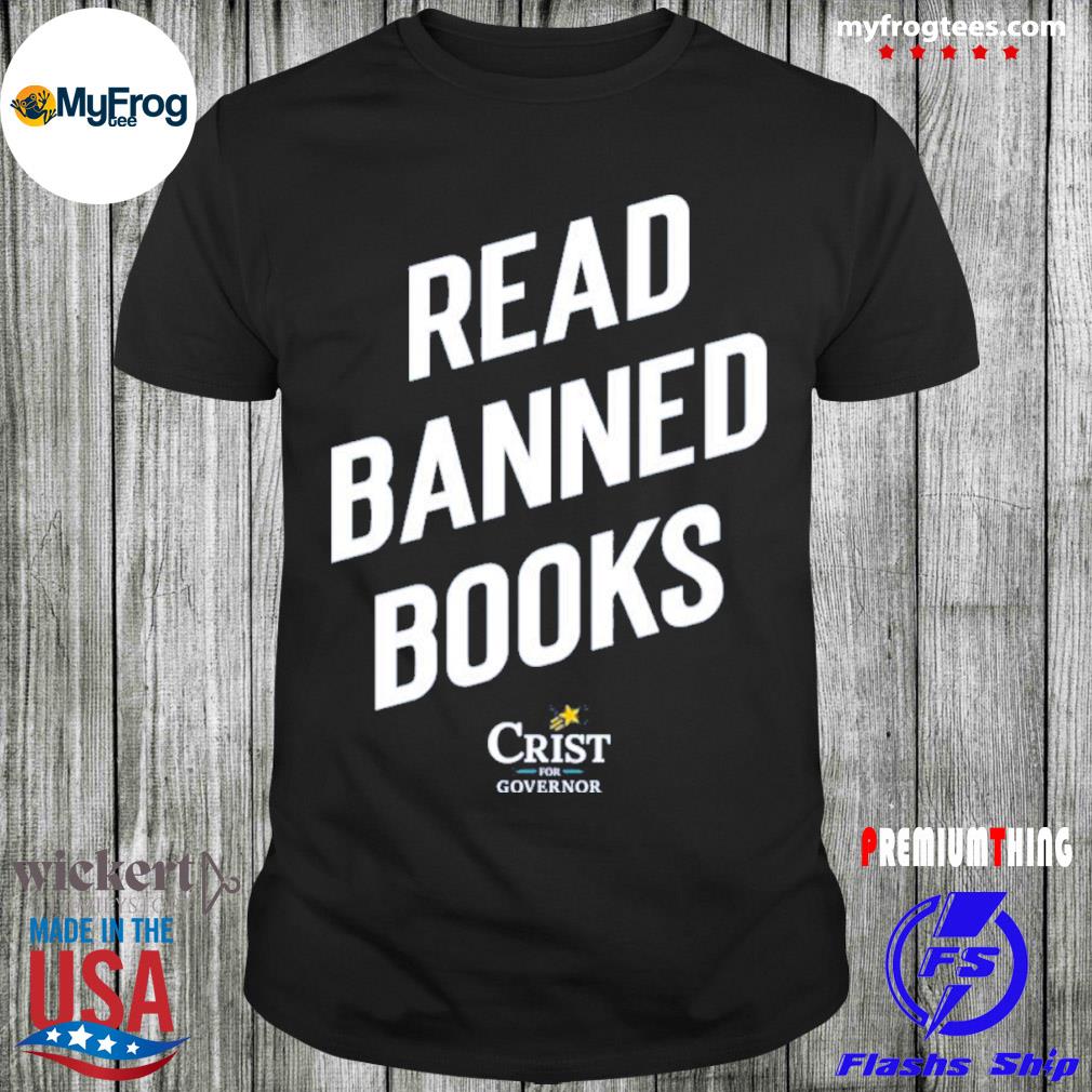 Charlie crist store read banned books crist for governor in Florida shirt