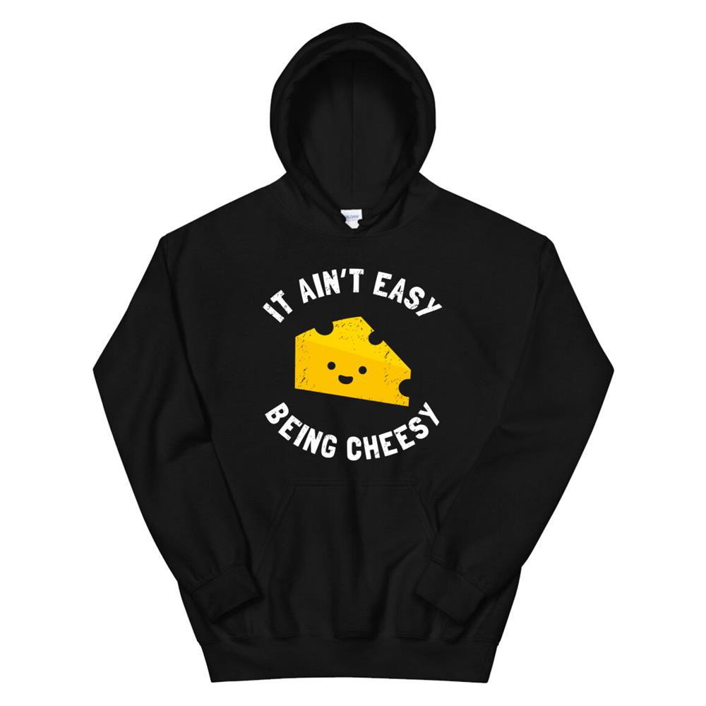 Cheesy Gift Funny It Aint Easy Being Cheesy Hoodie